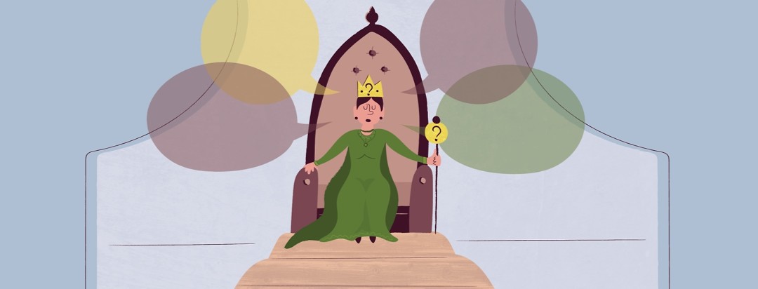 a woman, dressed as a queen, sitting on a thrown, with a question mark crown and speech bubbles all around her