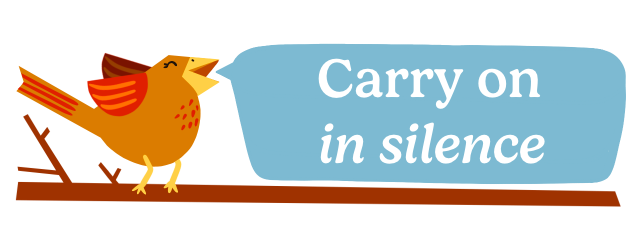 Carry on in silence